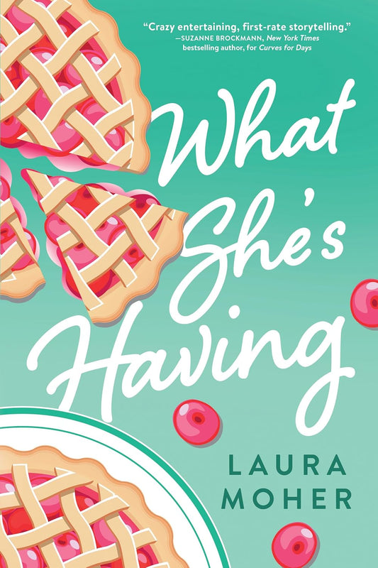 WHAT SHE'S HAVING by LAURA MOHER