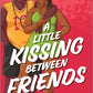 A LITTLE KISSING BETWEEN FRIENDS by CHENCIA C. HIGGINS