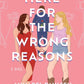 HERE FOR THE WRONG REASONS by ANNABEL PAULSEN & LYDIA WANG