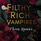 FILTHY RICH VAMPIRES: THREE QUEENS by GENEVA LEE