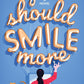 YOU SHOULD SMILE MORE by ANASTASIA RYAN