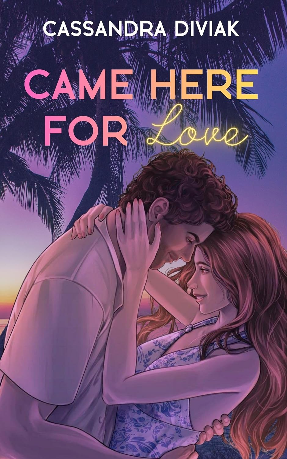Came Here for Love by Cassandra Diviak