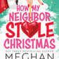 HOW MY NEIGHBOR STOLE CHRISTMAS by MEGHAN QUINN