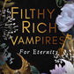 FILTHY RICH VAMPIRES: FOR ETERNITY by GENEVA LEE