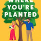 WHERE YOU'RE PLANTED by MELANIE SWEENEY
