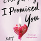 EVERYTHING I PROMISED YOU by KATY UPPERMAN