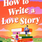 HOW TO WRITE A LOVE STORY by CATHERINE WALSH