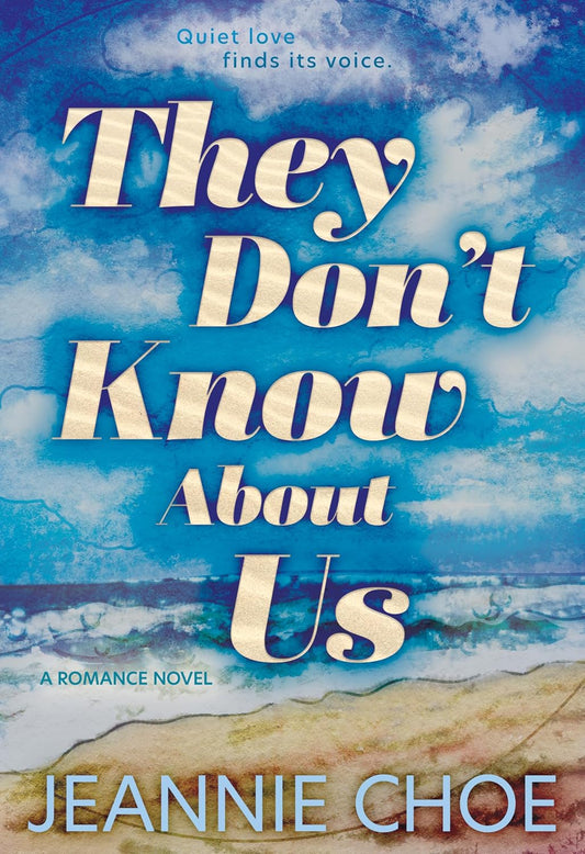 They Don’t Know About Us by Jeannie Choe