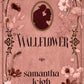 WALLFLOWER by SAMANTHA LEIGH