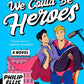 WE COULD BE HEROES by PHILIP ELLIS