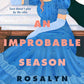 AN IMPROBABLE SEASON by ROSALYN EVES