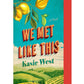 We Met Like This by Kasie West