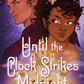Until the Clock Strikes Midnight by Alechia Dow