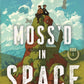 Moss'd in Space by Rebecca Thorne