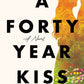 A Forty Year Kiss by Nickolas Butler