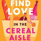 How to Find Love in the Cereal Aisle: A Novel cover image