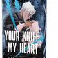 Your Knife, My Heart (Deluxe Edition) by K.M. Moronova