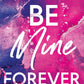 BE MINE FOREVER by KENNEDY RYAN