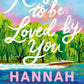 Reasons to Be Loved by You by Hannah Brown