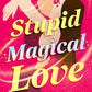 Stupid Magical Love by Amy Boyles