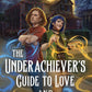 The Underachiever's Guide to Love and Saving the World by Sloane Brooks