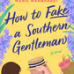 How to Fake a Southern Gentleman by Mayra Cuevas, Marie Marquardt