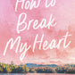 How to Break My Heart by Kat T. Masen