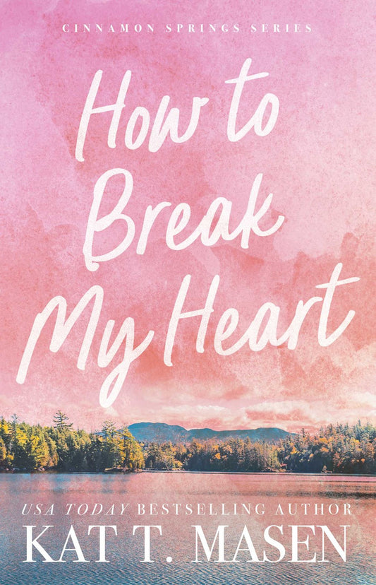 How to Break My Heart by Kat T. Masen