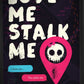Love Me Stalk Me	by Laura Bishop