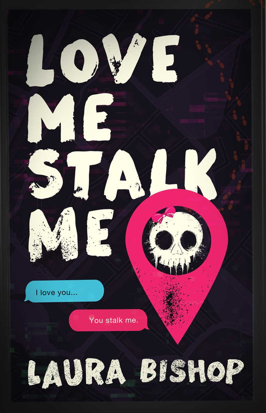 Love Me Stalk Me	by Laura Bishop