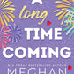 A LONG TIME COMING by MEGHAN QUINN