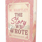 The Story We Wrote by M Hartley