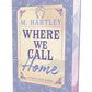 Where We Call Home by M Hartley