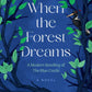 When the Forest Dreams by Andrea Ezerins