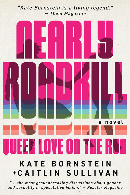 Nearly Roadkill:Queer Love on the Run by Kate Bornstein & Caitlin Sullivan