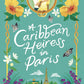 A CARIBBEAN HEIRESS IN PARIS by ADRIANA HERRERA