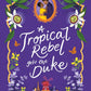 A TROPICAL REBEL GETS THE DUKE by ADRIANA HERRERA