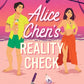 ALICE CHEN’S REALITY CHECK by KARA LOO AND JENNIFER YOUNG