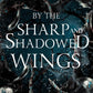 BY THE SHARP AND SHADOWED WINGS by RACHEL N. HARKER