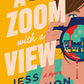 A ZOOM WITH A VIEW by JESS CANNON