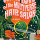COSMIC LOVE AT THE MULTIVERSE HAIR SALON by ANNIE MARE