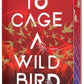TO CAGE A WILD BIRD by BROOKE FAST