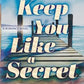 KEEP YOU LIKE A SECRET by JEANNIE CHOE