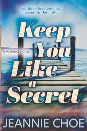KEEP YOU LIKE A SECRET by JEANNIE CHOE