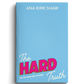 (PRE-ORDER) The Hard Truth by Ana Kirk Shaw