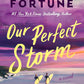 OUR PERFECT STORM by CARLEY FORTUNE