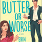 FOR BUTTER OR WORSE by ERIN LA ROSA