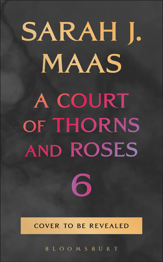 (PRE-ORDER) A Court of Thorns and Roses 6 by Sarah J. Maas