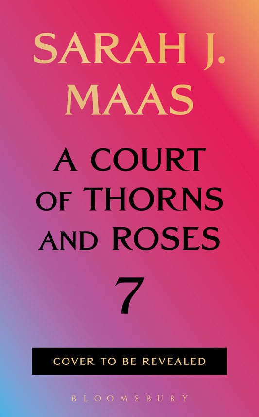 (PRE-ORDER) A Court of Thorns and Roses 7 by Sarah J. Maas