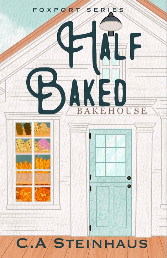 HALF BAKED by C.A. STEINHAUS